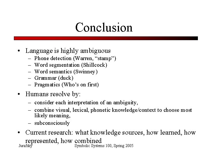 Conclusion • Language is highly ambiguous – – – Phone detection (Warren, “stamp”) Word