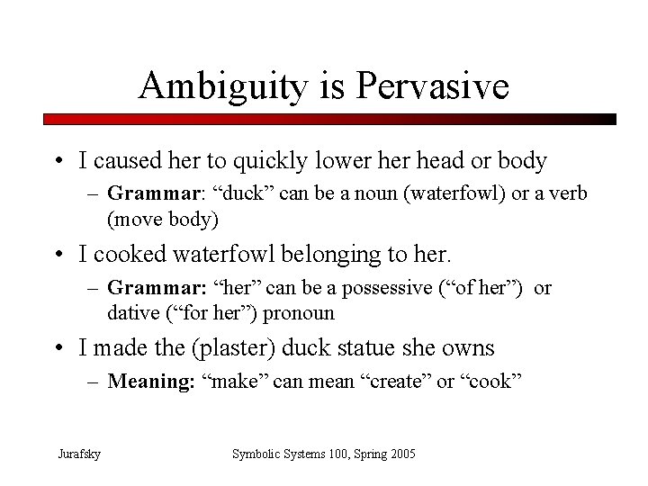 Ambiguity is Pervasive • I caused her to quickly lower head or body –