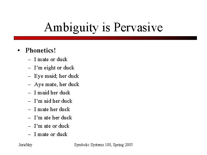 Ambiguity is Pervasive • Phonetics! – – – – – Jurafsky I mate or