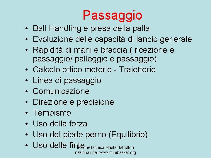 Passaggio • Ball Handling e presa della palla • Evoluzione delle capacità di lancio