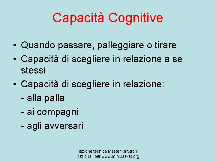 Capacità Cognitive • Quando passare, palleggiare o tirare • Capacità di scegliere in relazione