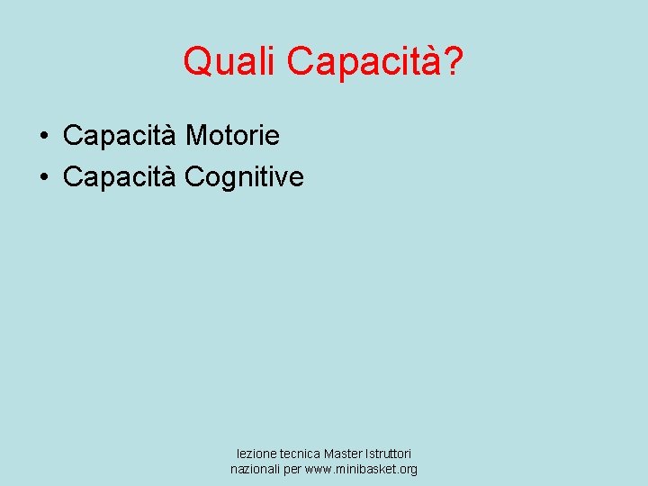 Quali Capacità? • Capacità Motorie • Capacità Cognitive lezione tecnica Master Istruttori nazionali per