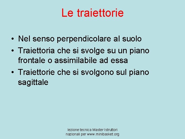 Le traiettorie • Nel senso perpendicolare al suolo • Traiettoria che si svolge su