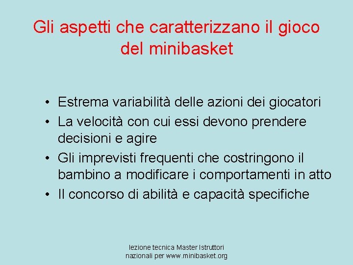 Gli aspetti che caratterizzano il gioco del minibasket • Estrema variabilità delle azioni dei