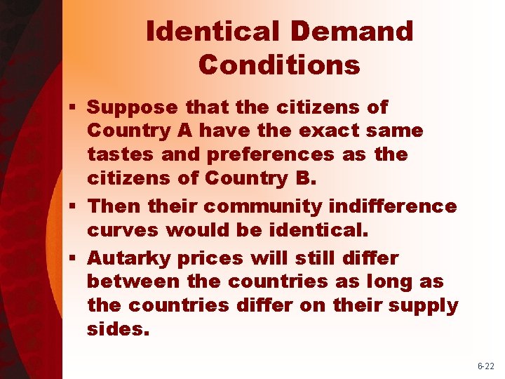 Identical Demand Conditions § Suppose that the citizens of Country A have the exact