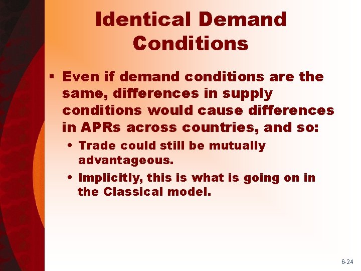 Identical Demand Conditions § Even if demand conditions are the same, differences in supply