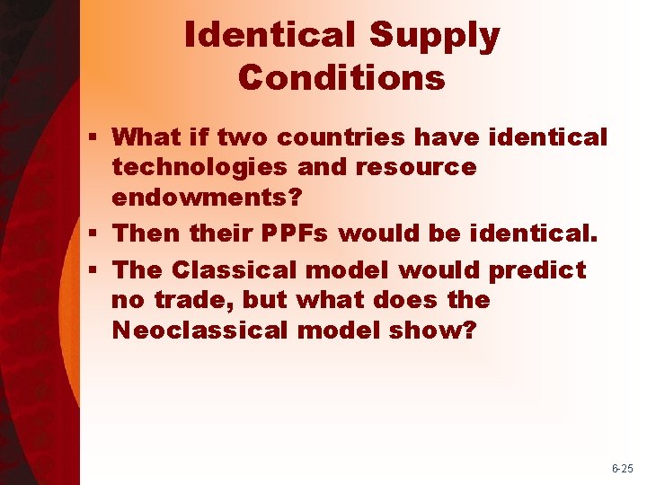 Identical Supply Conditions § What if two countries have identical technologies and resource endowments?