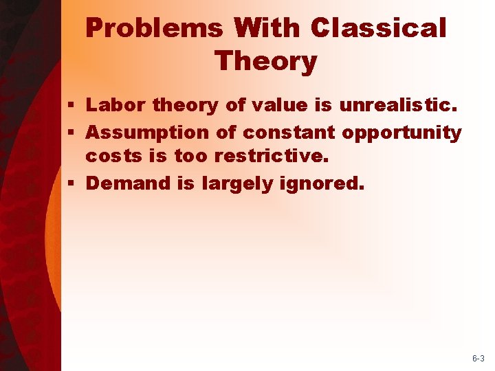 Problems With Classical Theory § Labor theory of value is unrealistic. § Assumption of