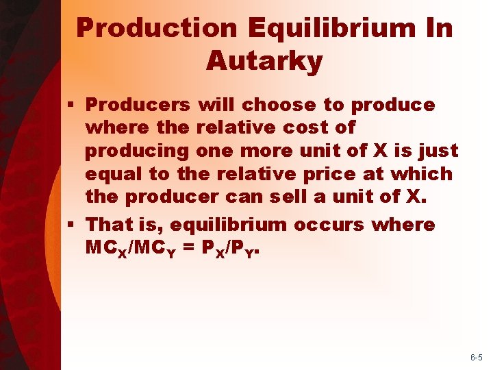 Production Equilibrium In Autarky § Producers will choose to produce where the relative cost