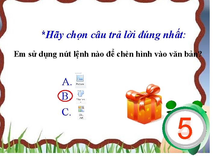 *Hãy chọn câu trả lời đúng nhất: Em sử dụng nút lệnh nào để