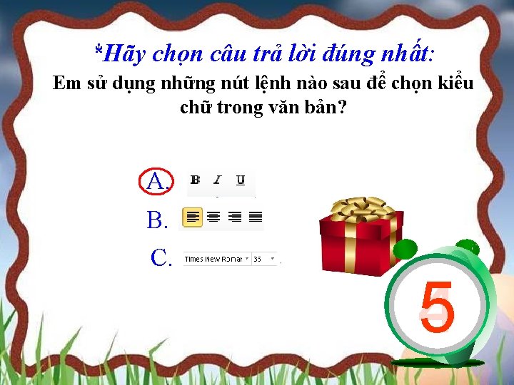 *Hãy chọn câu trả lời đúng nhất: Em sử dụng những nút lệnh nào