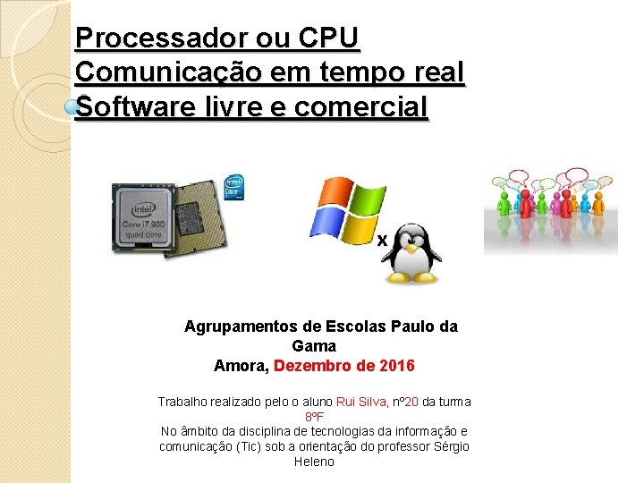 Processador ou CPU Comunicação em tempo real Software livre e comercial Agrupamentos de Escolas