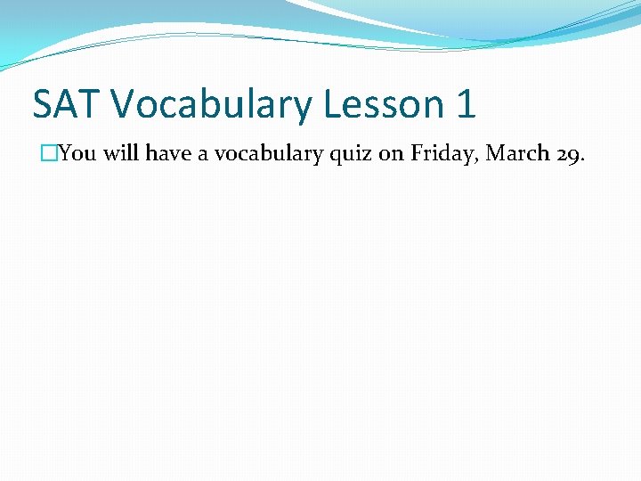 SAT Vocabulary Lesson 1 �You will have a vocabulary quiz on Friday, March 29.