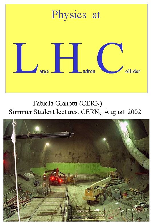 Physics at LHC arge adron ollider Fabiola Gianotti (CERN) Summer Student lectures, CERN, August