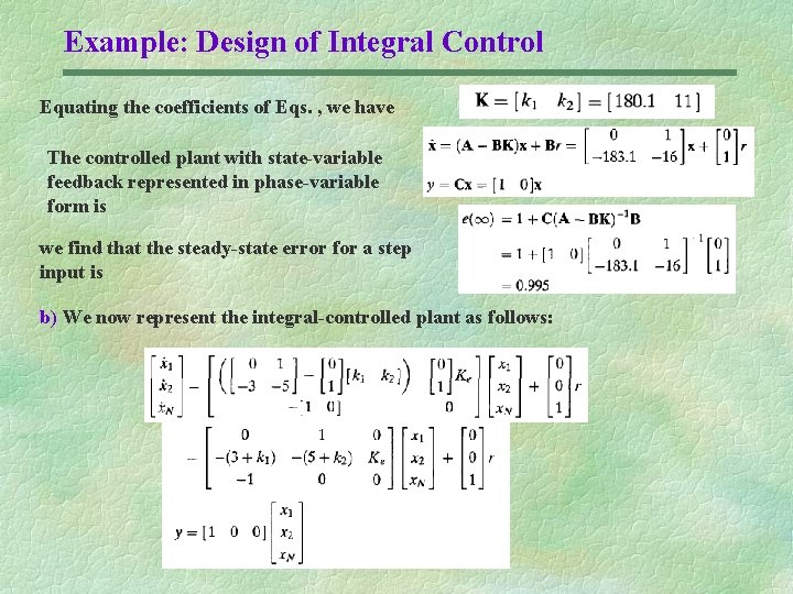 Example: Design of Integral Control Equating the coefficients of Eqs. , we have The