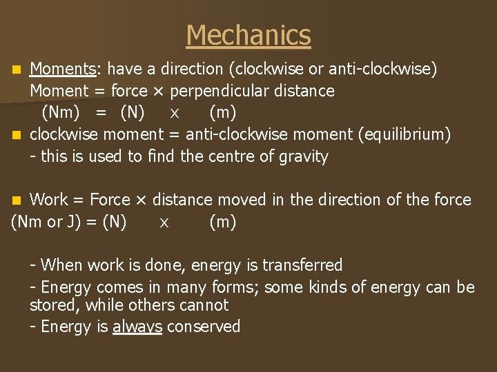 Mechanics Moments: have a direction (clockwise or anti-clockwise) Moment = force × perpendicular distance