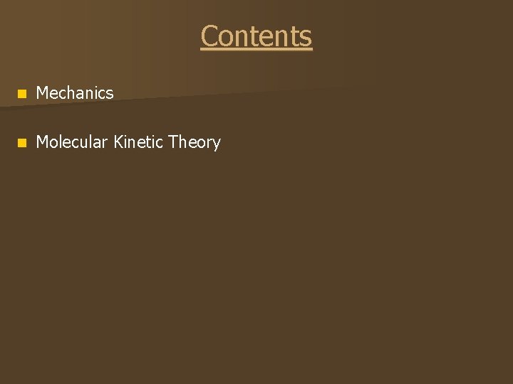 Contents n Mechanics n Molecular Kinetic Theory 