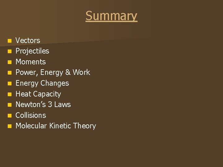 Summary n n n n n Vectors Projectiles Moments Power, Energy & Work Energy