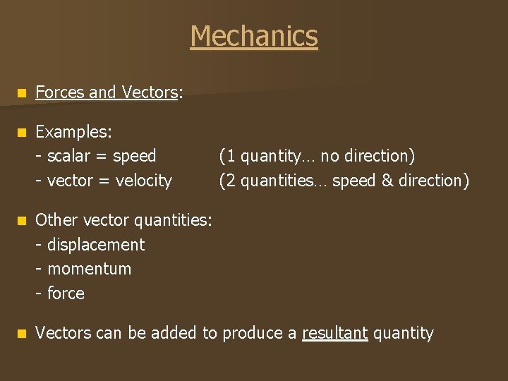 Mechanics n Forces and Vectors: n Examples: - scalar = speed - vector =