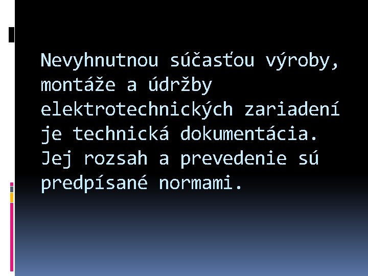 Nevyhnutnou súčasťou výroby, montáže a údržby elektrotechnických zariadení je technická dokumentácia. Jej rozsah a