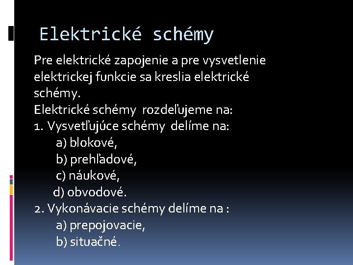 Elektrické schémy Pre elektrické zapojenie a pre vysvetlenie elektrickej funkcie sa kreslia elektrické schémy.