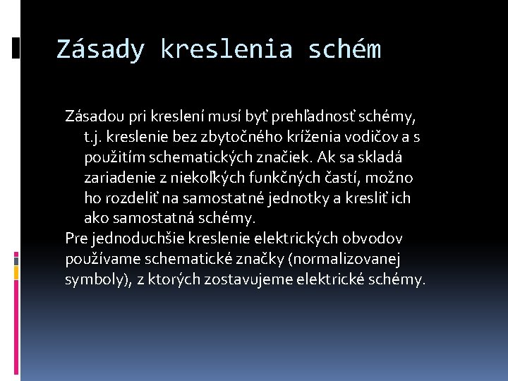 Zásady kreslenia schém Zásadou pri kreslení musí byť prehľadnosť schémy, t. j. kreslenie bez