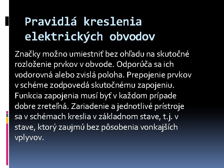 Pravidlá kreslenia elektrických obvodov Značky možno umiestniť bez ohľadu na skutočné rozloženie prvkov v