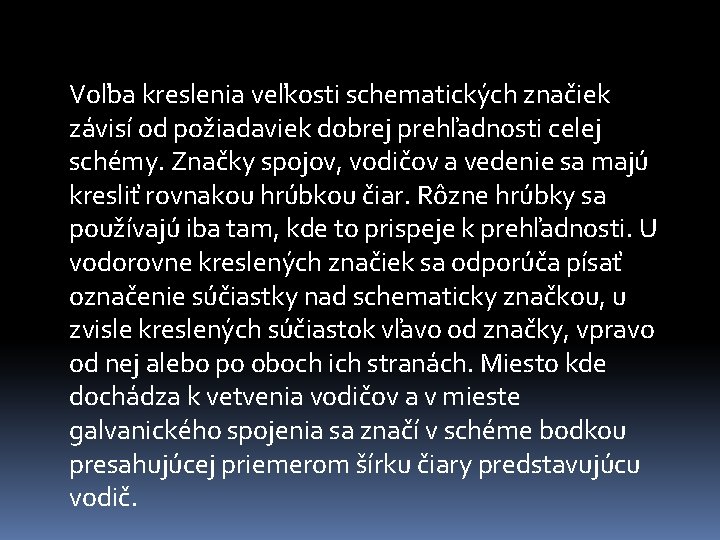 Voľba kreslenia veľkosti schematických značiek závisí od požiadaviek dobrej prehľadnosti celej schémy. Značky spojov,