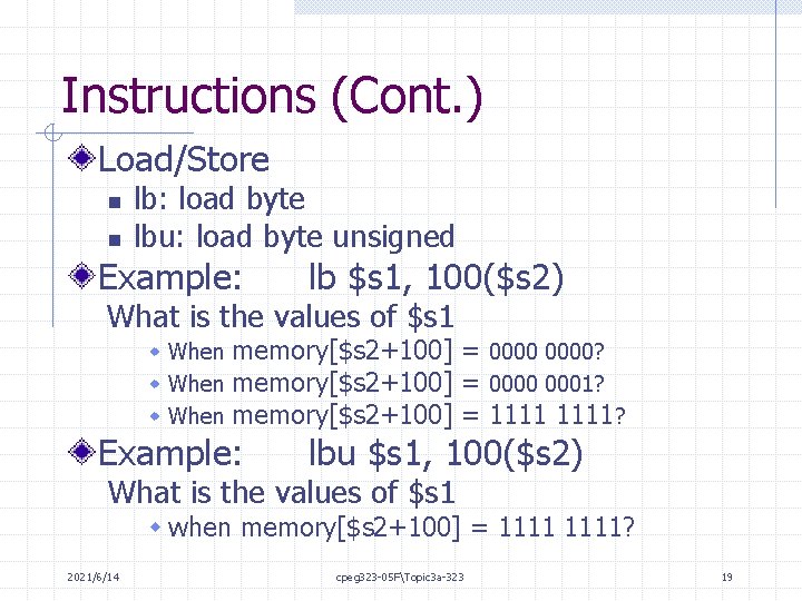 Instructions (Cont. ) Load/Store n n lb: load byte lbu: load byte unsigned Example: