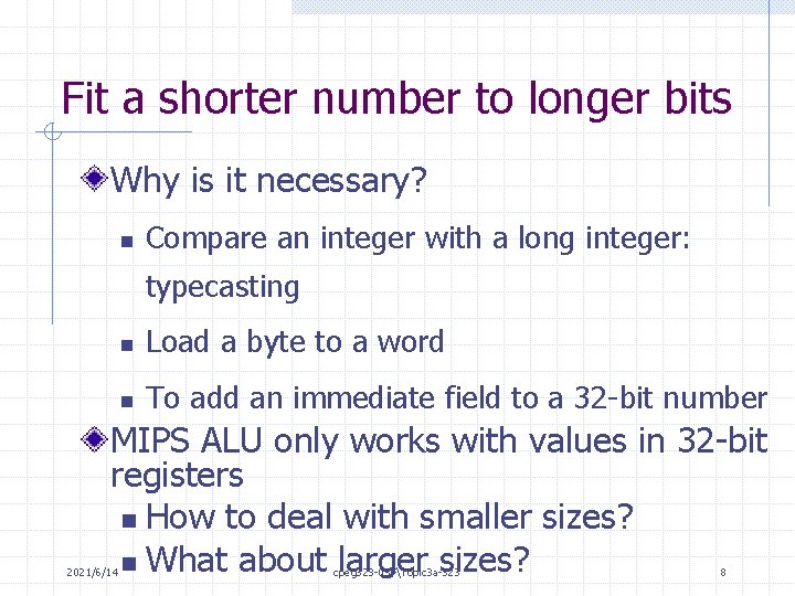 Fit a shorter number to longer bits Why is it necessary? n Compare an