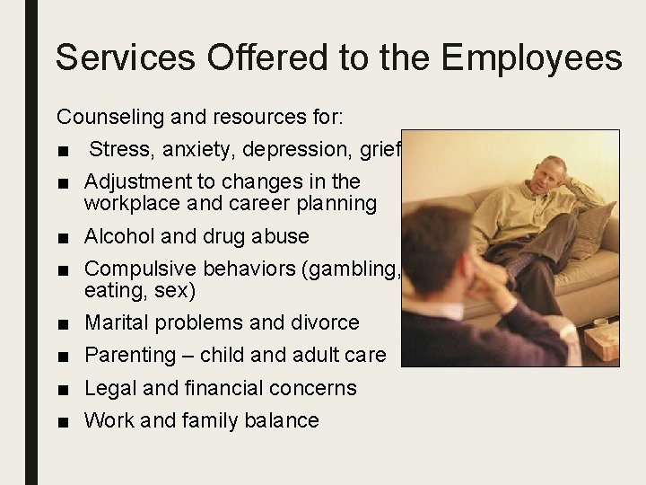 Services Offered to the Employees Counseling and resources for: ■ Stress, anxiety, depression, grief