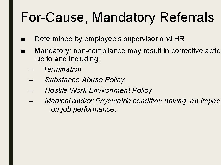For-Cause, Mandatory Referrals ■ ■ Determined by employee’s supervisor and HR Mandatory: non-compliance may