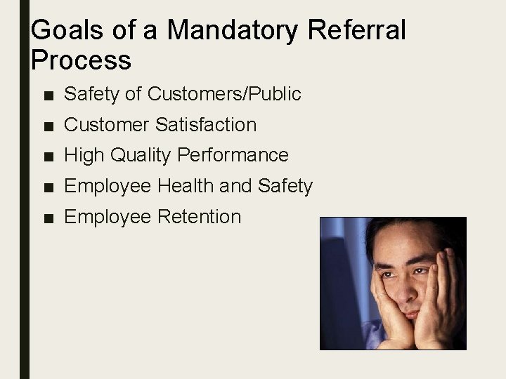Goals of a Mandatory Referral Process ■ Safety of Customers/Public ■ Customer Satisfaction ■