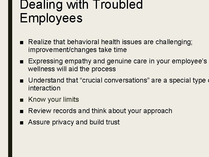 Dealing with Troubled Employees ■ Realize that behavioral health issues are challenging; improvement/changes take