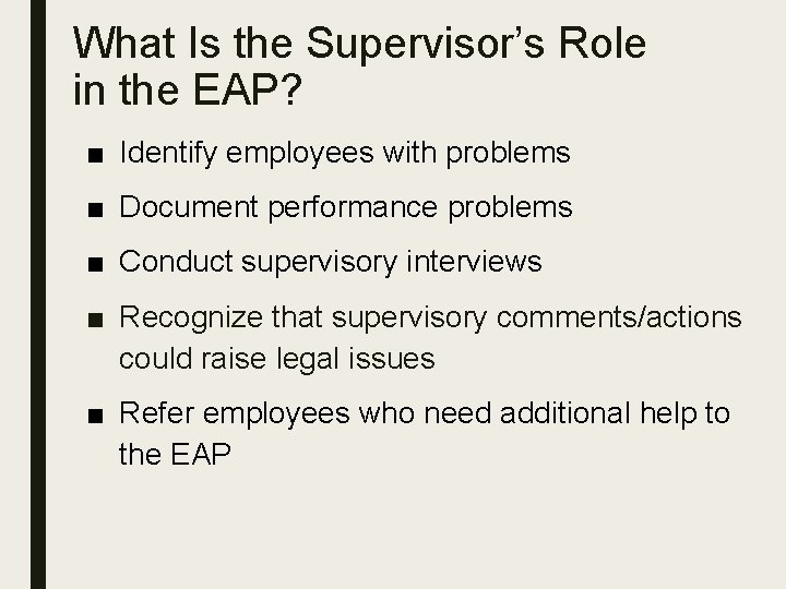 What Is the Supervisor’s Role in the EAP? ■ Identify employees with problems ■