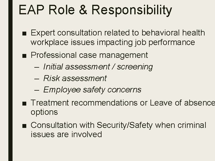EAP Role & Responsibility ■ Expert consultation related to behavioral health workplace issues impacting