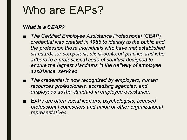 Who are EAPs? What is a CEAP? ■ The Certified Employee Assistance Professional (CEAP)