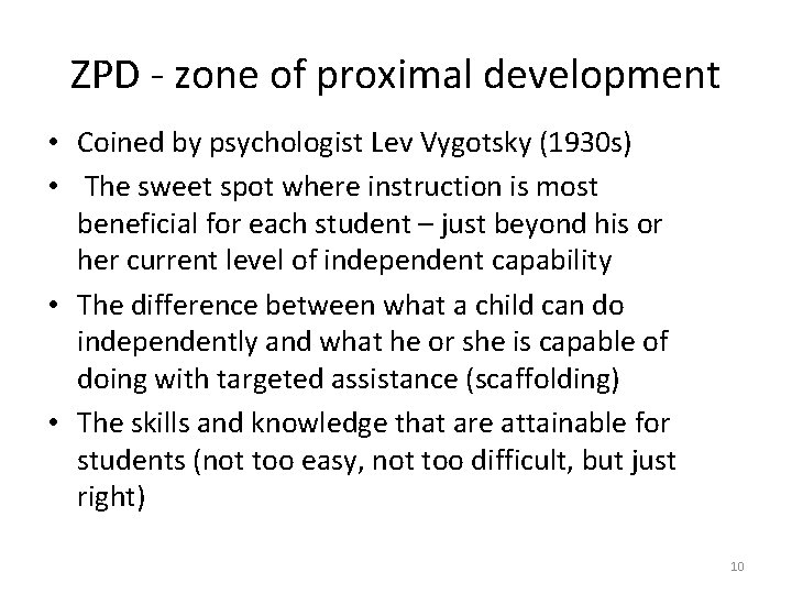 ZPD - zone of proximal development • Coined by psychologist Lev Vygotsky (1930 s)