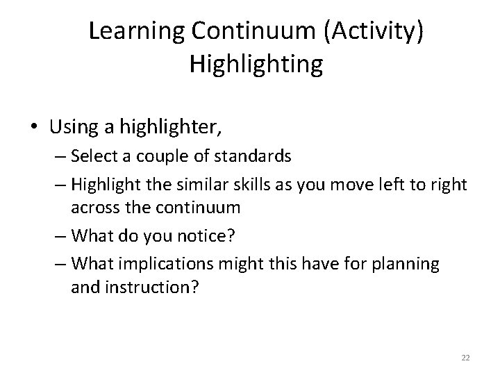 Learning Continuum (Activity) Highlighting • Using a highlighter, – Select a couple of standards