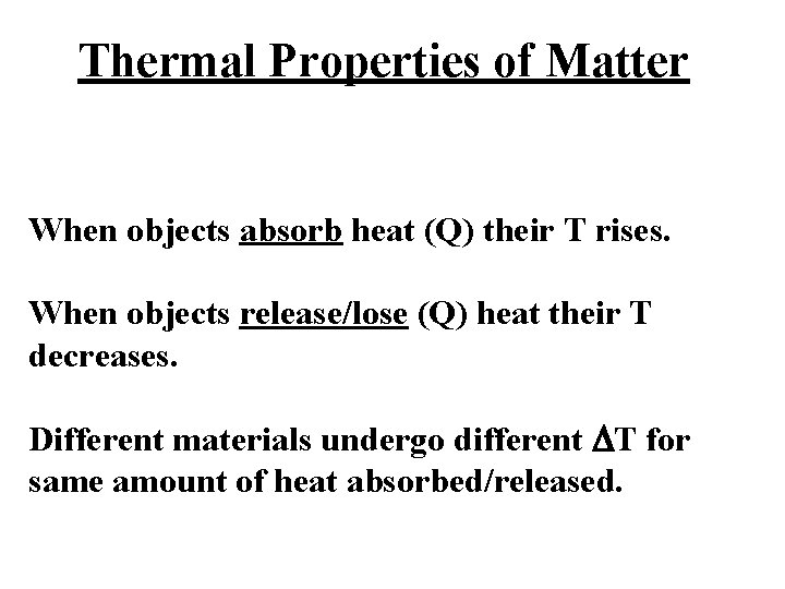 Thermal Properties of Matter When objects absorb heat (Q) their T rises. When objects