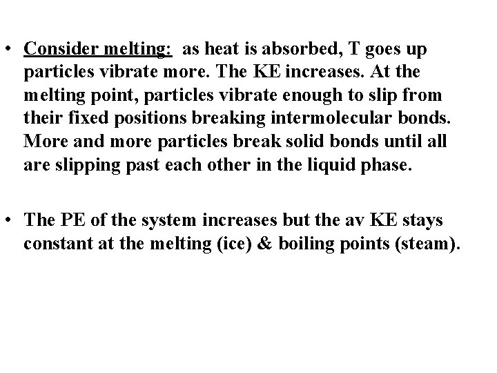  • Consider melting: as heat is absorbed, T goes up particles vibrate more.