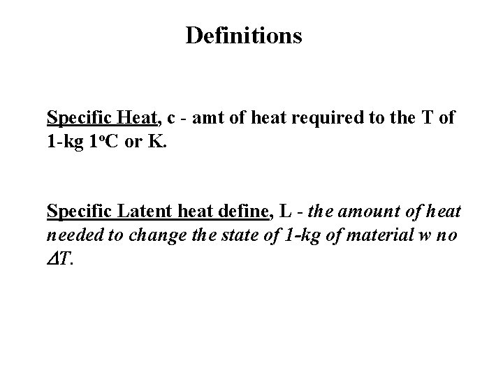 Definitions Specific Heat, c - amt of heat required to the T of 1