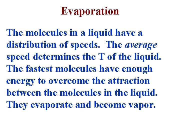 Evaporation The molecules in a liquid have a distribution of speeds. The average speed
