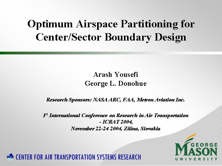 Optimum Airspace Partitioning for Center/Sector Boundary Design Arash Yousefi George L. Donohue Research Sponsors: