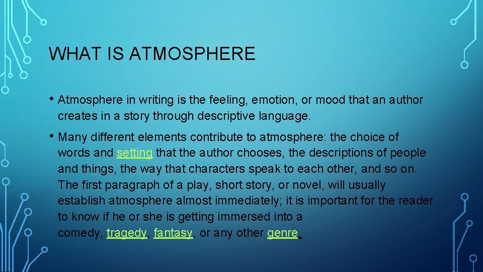 WHAT IS ATMOSPHERE • Atmosphere in writing is the feeling, emotion, or mood that