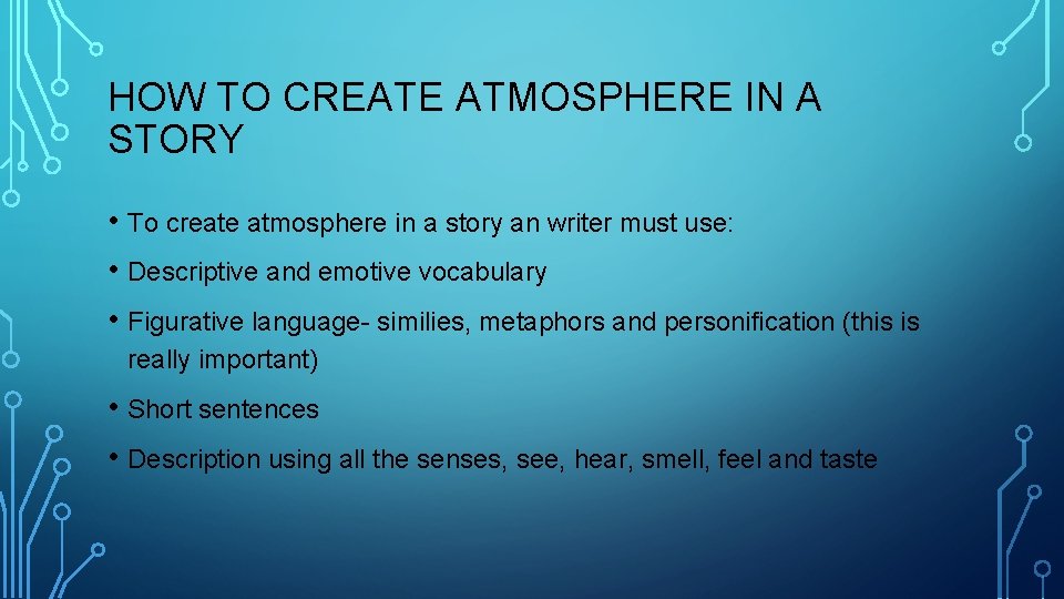 HOW TO CREATE ATMOSPHERE IN A STORY • To create atmosphere in a story