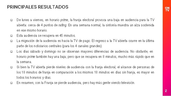 PRINCIPALES RESULTADOS q q q De lunes a viernes, en horario prime, la franja