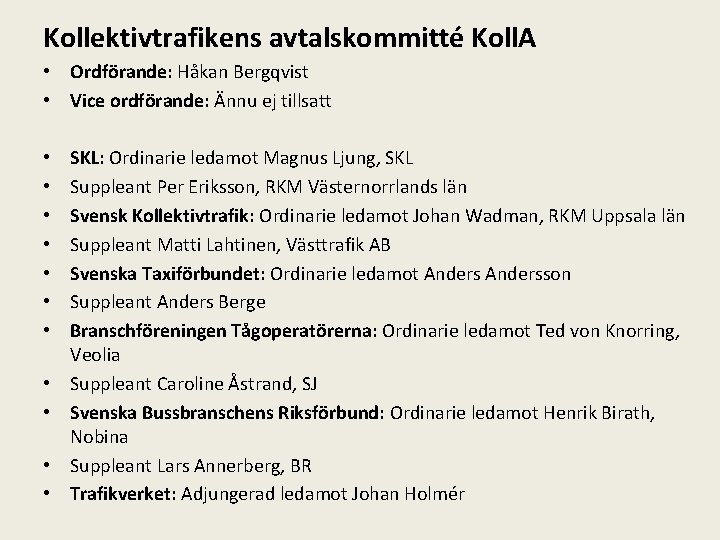 Kollektivtrafikens avtalskommitté Koll. A • Ordförande: Håkan Bergqvist • Vice ordförande: Ännu ej tillsatt