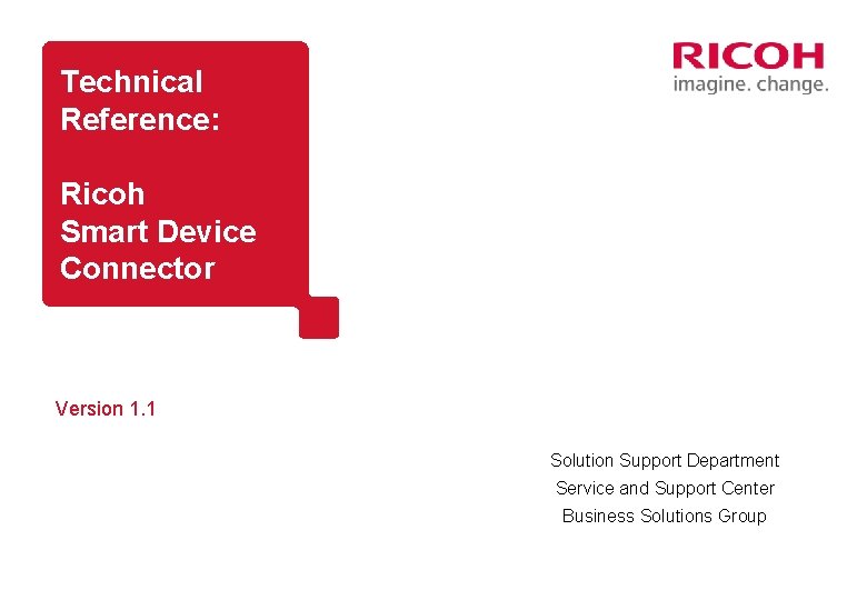 Technical Reference: Ricoh Smart Device Connector Version 1. 1 Solution Support Department Service and