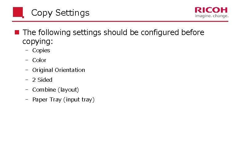 Copy Settings n The following settings should be configured before copying: Copies Color Original